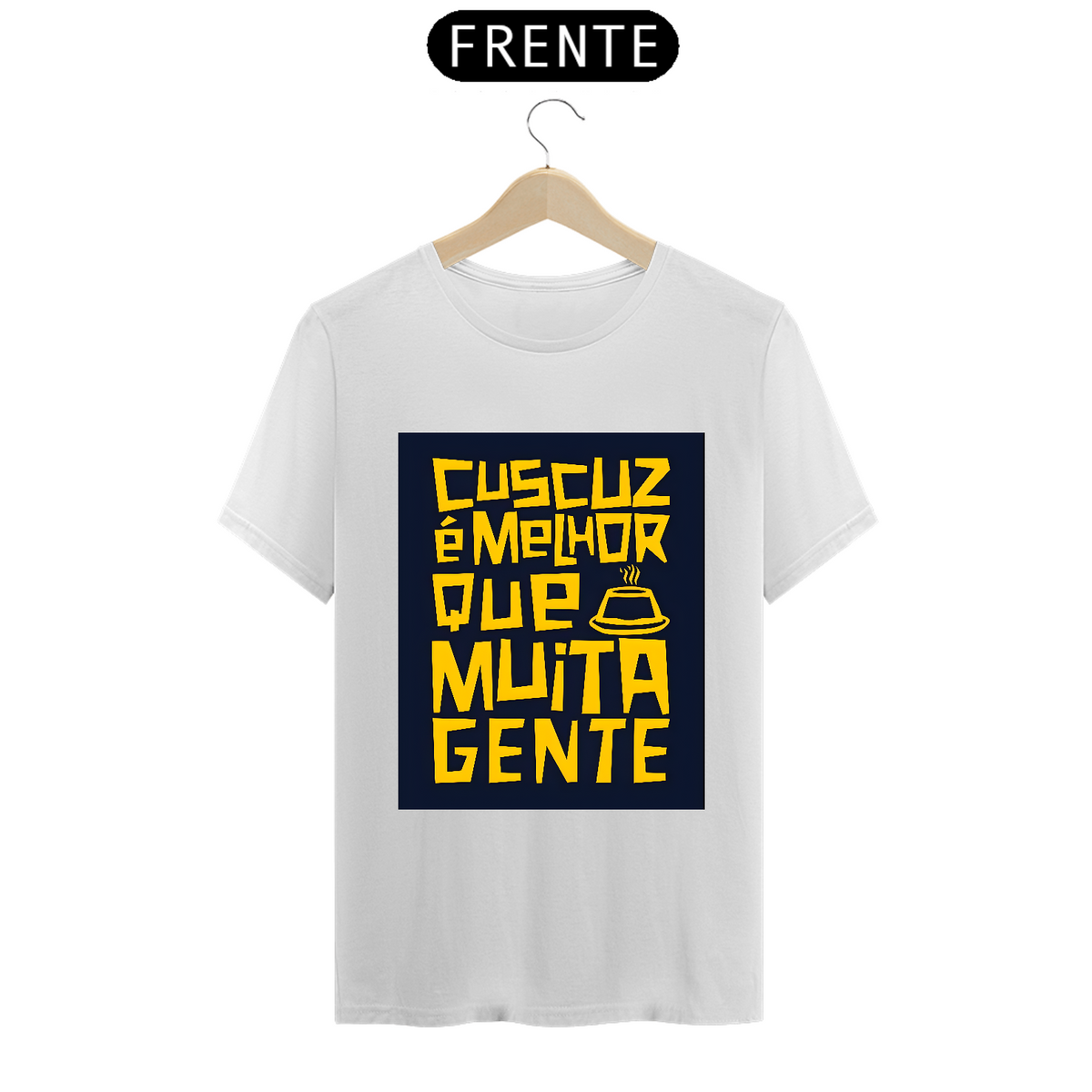 Nome do produto: T-shirt ´´Cuscuz é melhor que muita gente``