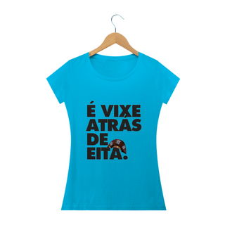 Nome do produtoT-shirt É vixe atrás de eita