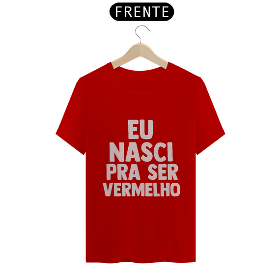 Camiseta Nasci pra ser vermelho