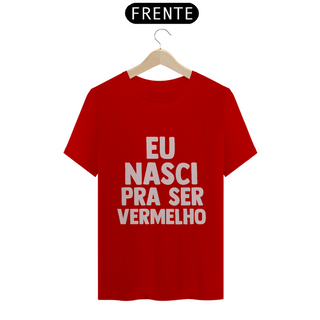 Camiseta Nasci pra ser vermelho