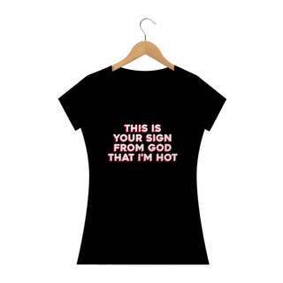 This is your sign from god that i'm hot (camiseta baby look)
