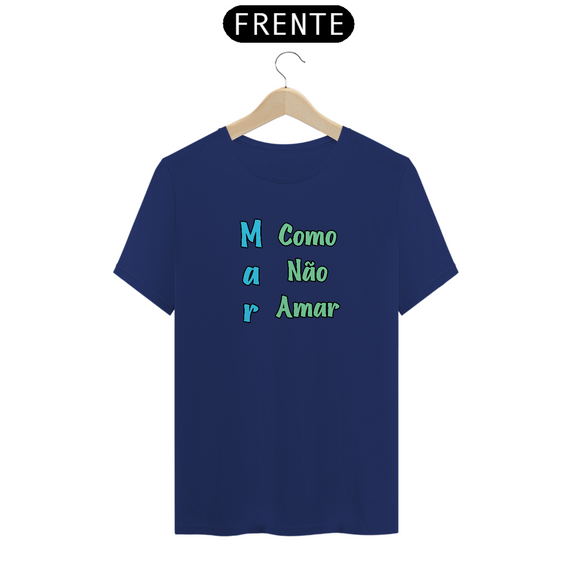 Camiseta em algodão peruano - PIMA- masculina – Coleção frases criativas e divertidas – mar como não amar.