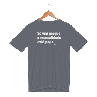 Nome do produtoCamiseta Dry UV - Só vim porque a mensalidade está paga