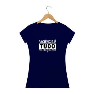 Nome do produtoCamiseta Paciência é tudo, tudo o que eu não tenho