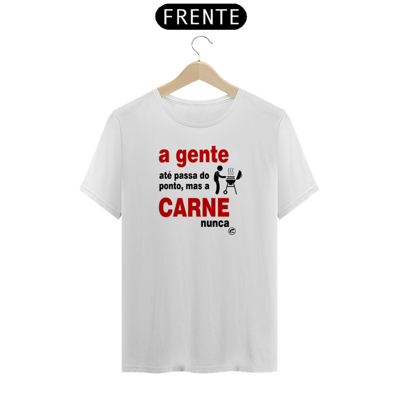 Camiseta A gente até passa do ponto, mas a carne nunca