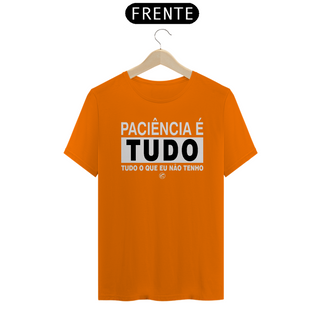 Nome do produtoCamiseta Paciência é tudo, tudo o que eu não tenho