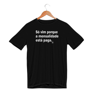 Nome do produtoCamiseta Dry UV - Só vim porque a mensalidade está paga