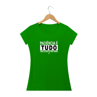 Nome do produtoCamiseta Paciência é tudo, tudo o que eu não tenho