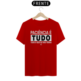 Nome do produtoCamiseta Paciência é tudo, tudo o que eu não tenho