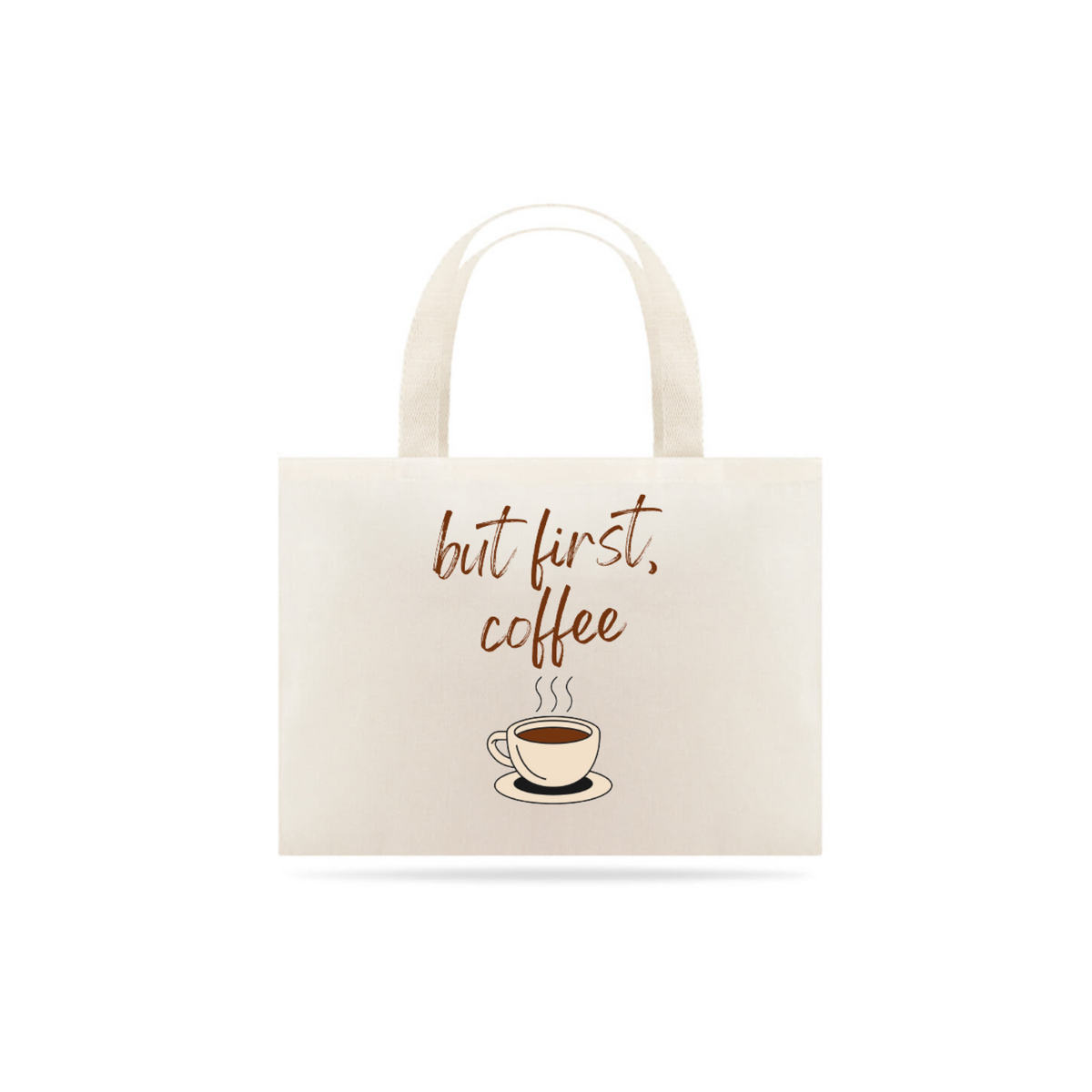 Nome do produto: Ecobag But Firts, Coffee