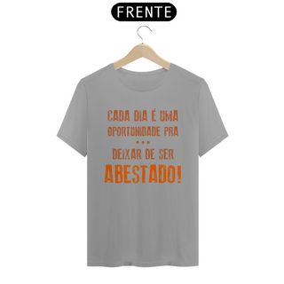 Nome do produtoT-Shirt Frases Cada dia uma oportunidade de deixar de ser abastado