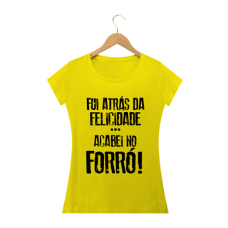 Nome do produtoCamiseta Feminina Frases Fui atrás da felicidade acabei no forró