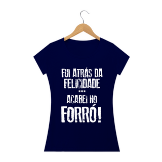 Nome do produtoCamiseta Feminina Black Frases Fui atras da felicidade acabei no forró