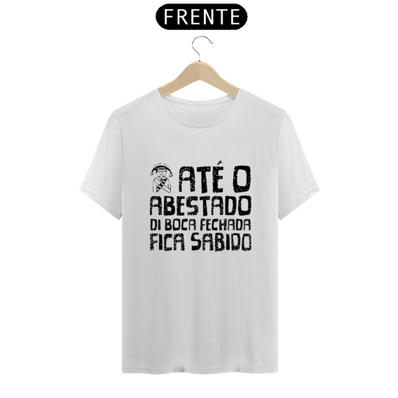 T-Shirt Quality Frases Até o Abastado di Boca Fechada Fica Sabido