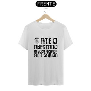 T-Shirt Quality Frases Até o Abastado di Boca Fechada Fica Sabido