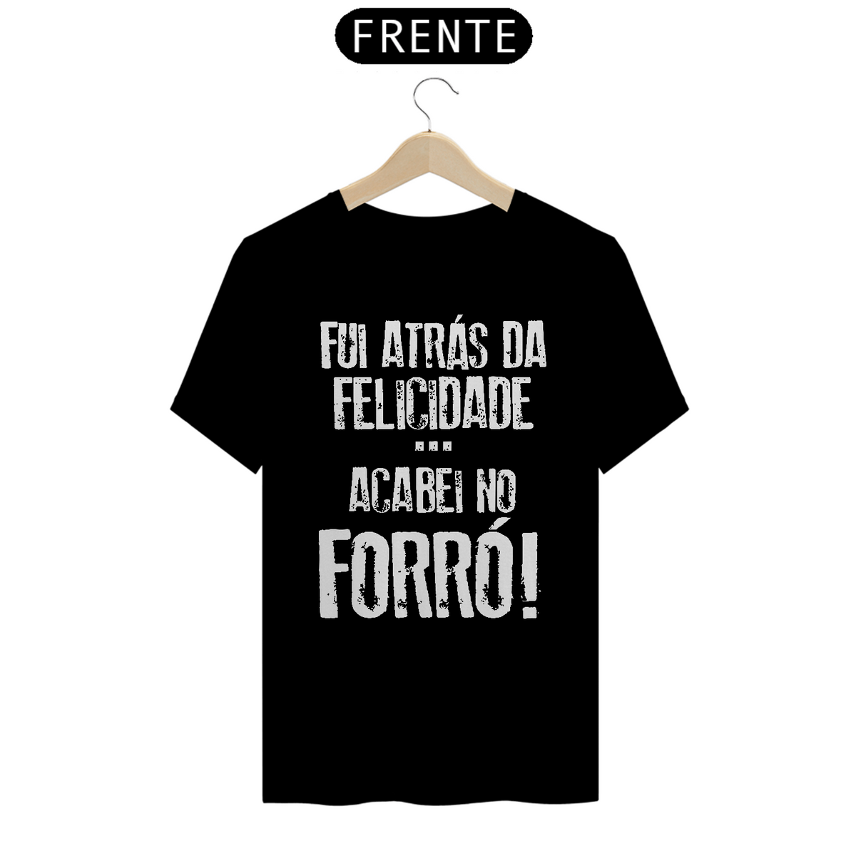 Nome do produto: T-Shirt  Black Frases Fui atrás da felicidade acabei no forró