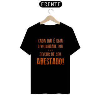 Nome do produtoT-Shirt Frases Cada dia uma oportunidade de deixar de ser abastado