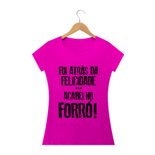 Nome do produtoCamiseta Feminina Frases Fui atrás da felicidade acabei no forró