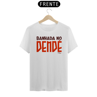 Nome do produtoCAMISETA BANHADA NO DENDÊ - QUALITY