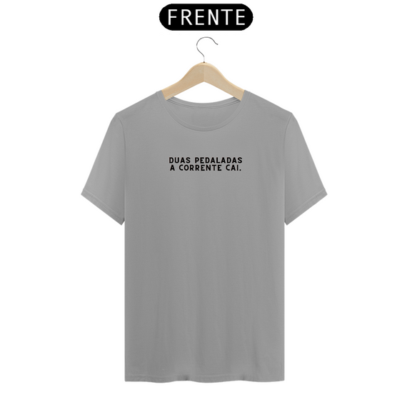 Camiseta | Duas Pedaladas a Corrente Cai - Frazziei
