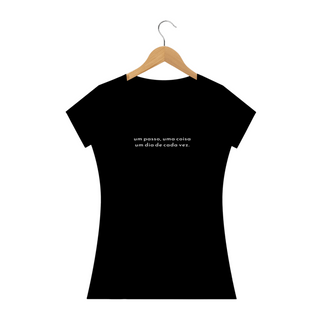Camiseta BabyLook Feminina Tecido Quality - Um passo, uma coisa, um dia de cada vez - Frazziei