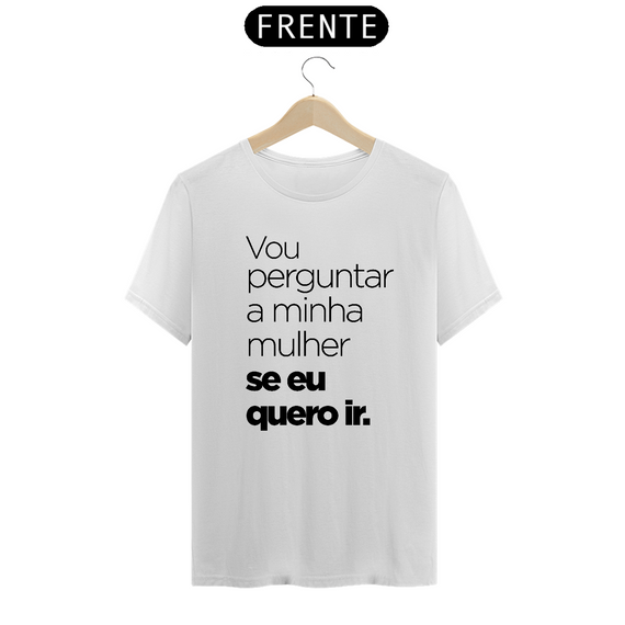 Camisa Vou perguntar a minha mulher.... (Branca)