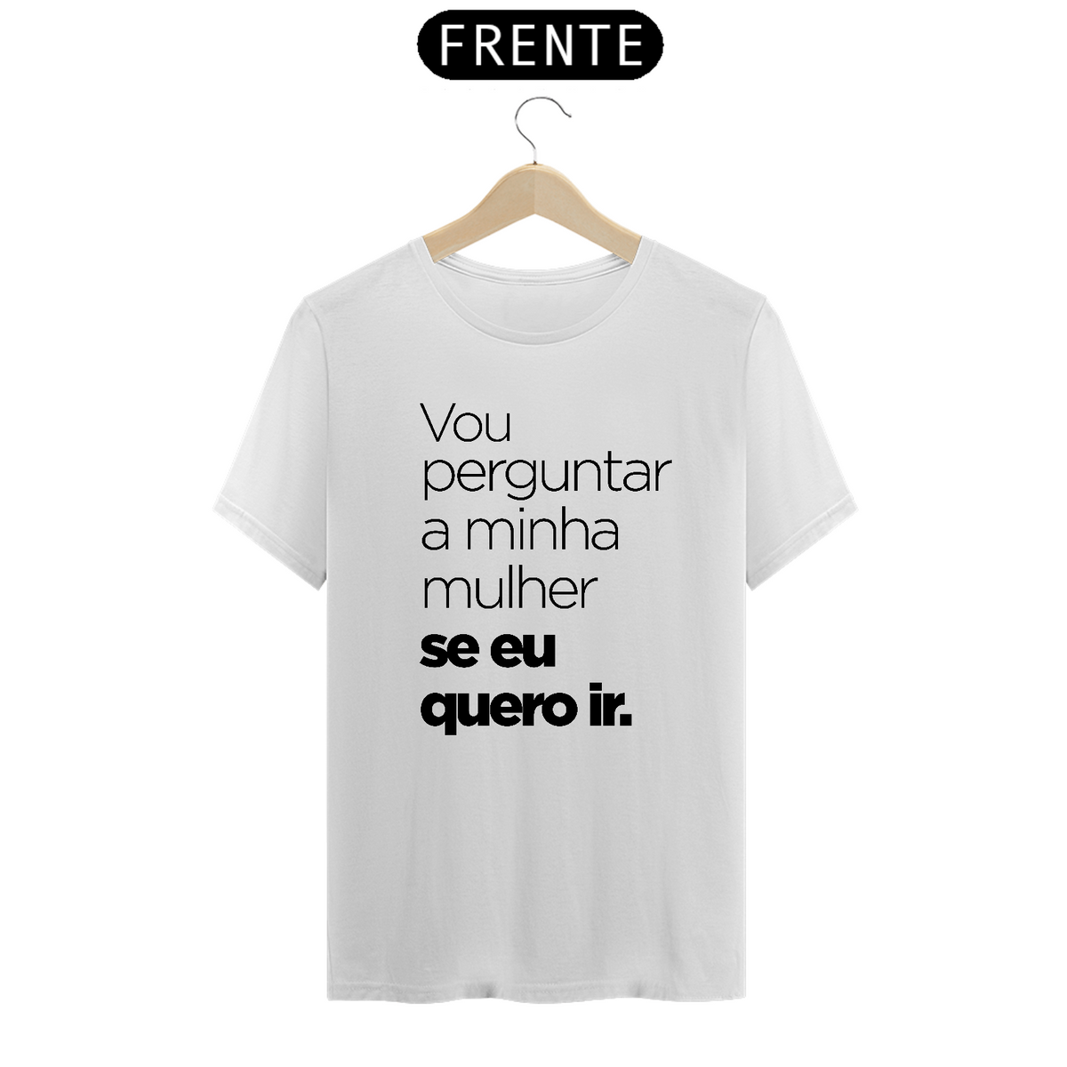 Nome do produto: Camisa Vou perguntar a minha mulher.... (Branca)