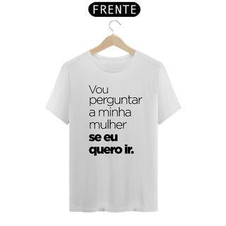 Nome do produtoCamisa Vou perguntar a minha mulher.... (Branca)