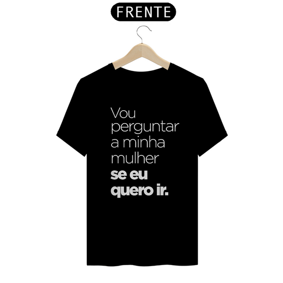 Camisa Vou perguntar a minha mulher.... (Preta)