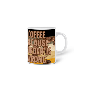 Nome do produtoCaneca - Coffee because Murder is Wrong