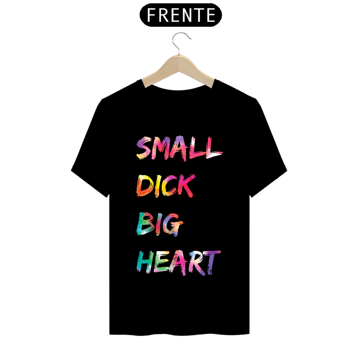 Nome do produto: Camiseta Small Dick Big Heart (Qualidade Superior)