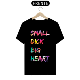 Camiseta Small Dick Big Heart (Qualidade Superior)