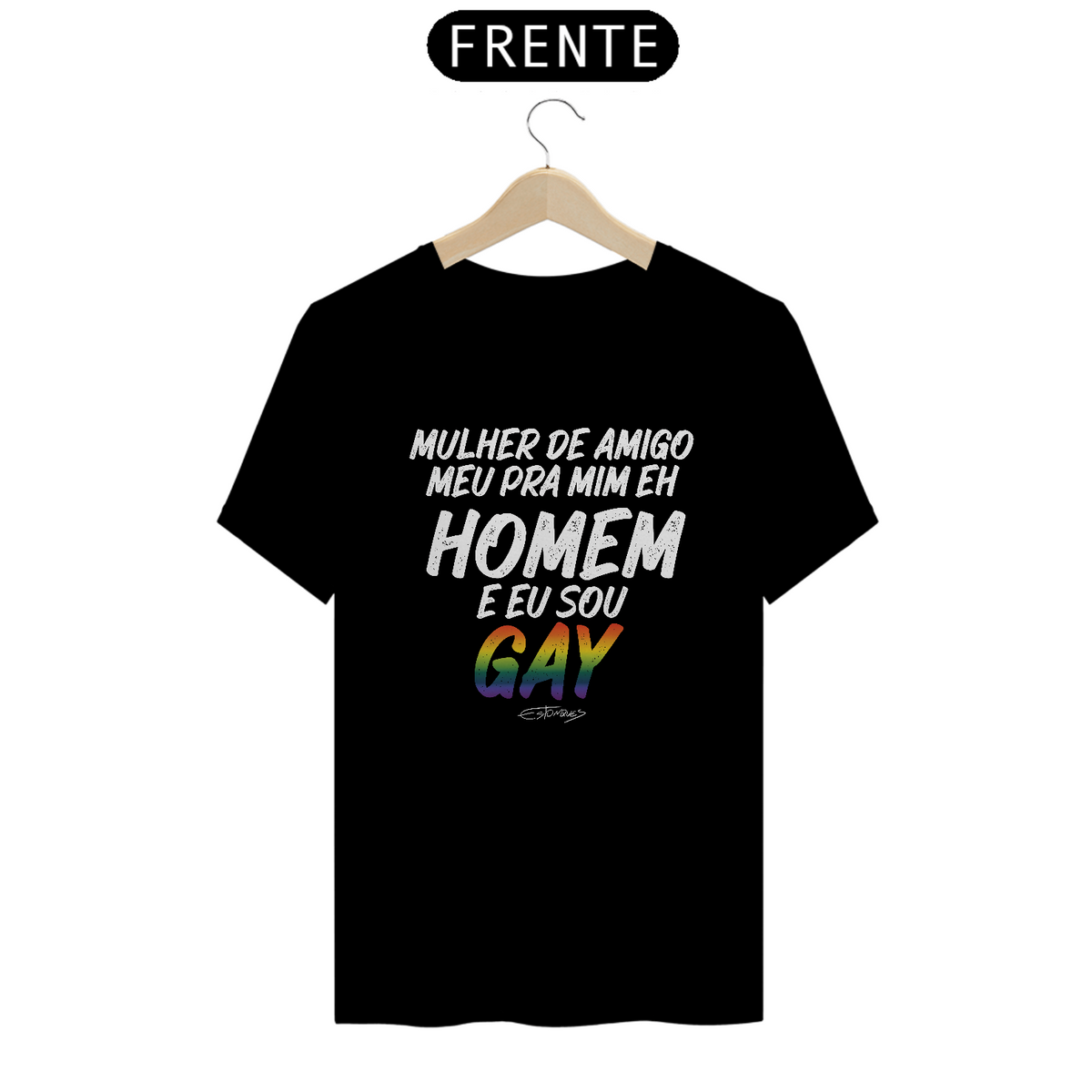 Nome do produto: Camiseta Mulher de Amigo meu pra mim eh homem e eu sou gay