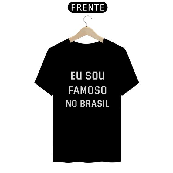Camiseta Eu Sou Famoso no Brasil (Para farmar seguidores)