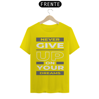 Nome do produtoCAMISETA NEVER GIVE UP ON YOUR DREAMS