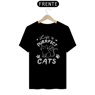 T-Shirt  Quality Unissex Frases - Life is perfect with cats