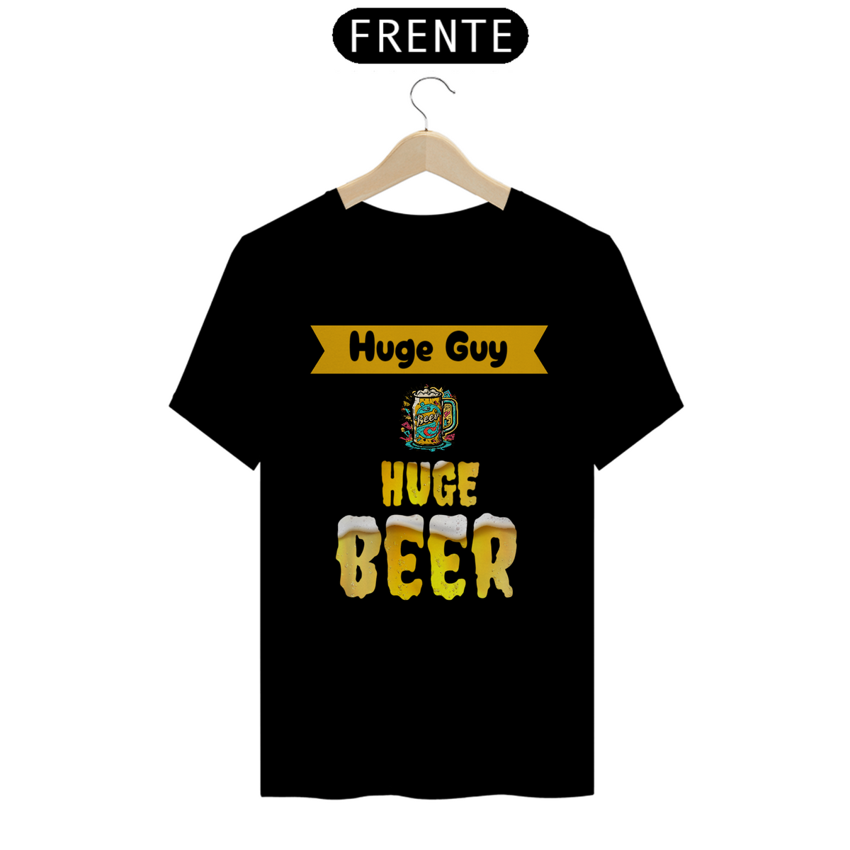 Nome do produto: Camiseta Premium - Huge Guy, Huge Beer