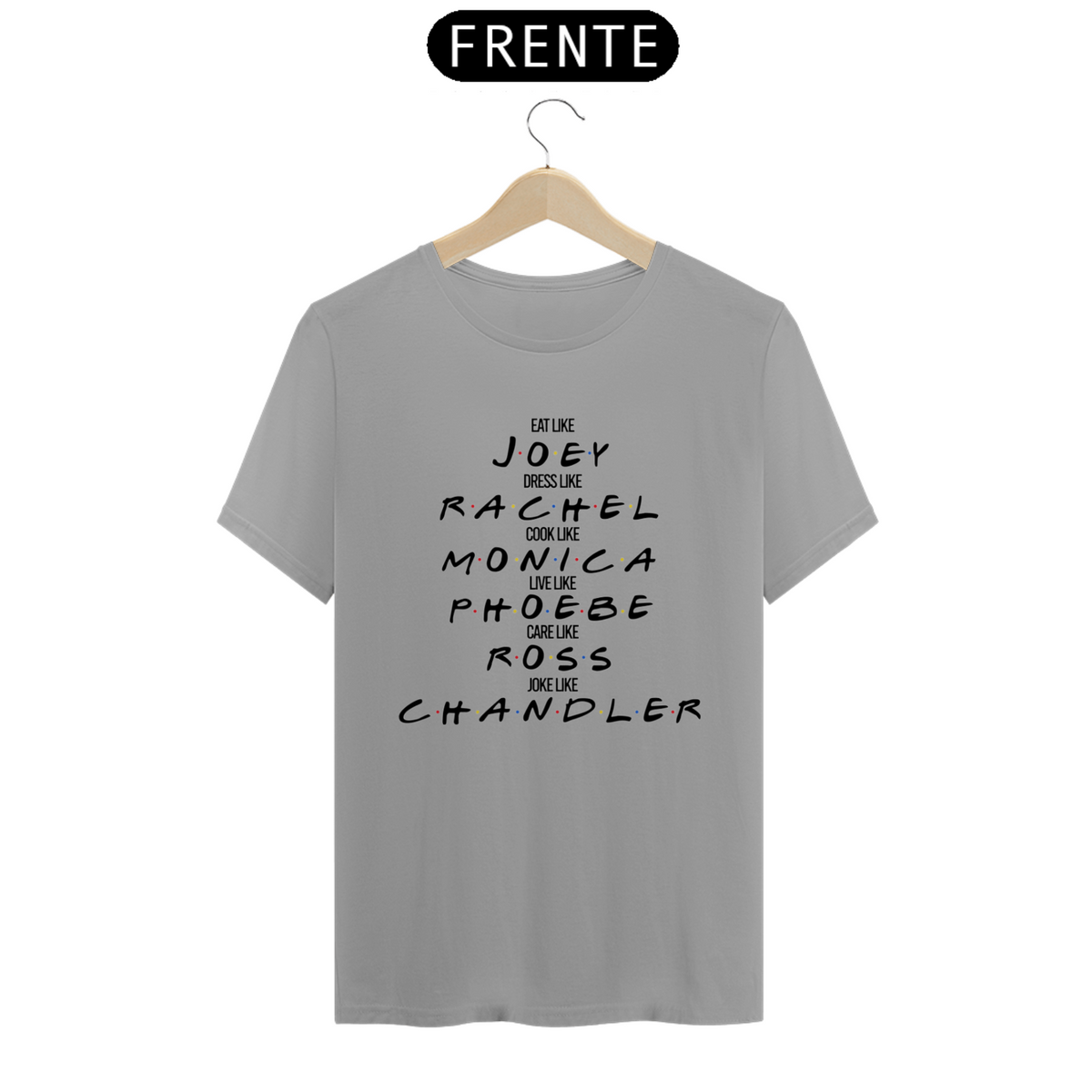 Nome do produto: Camisetas Faça como FRIENDS