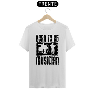 Camiseta Prime Arte Music - Born To Be Musician 04
