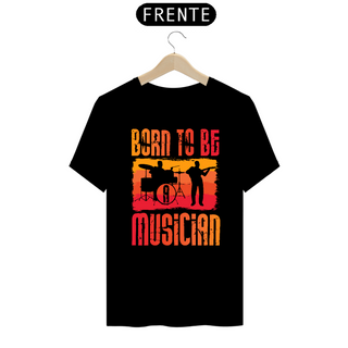Camiseta Prime Arte Music - Born To Be Musician