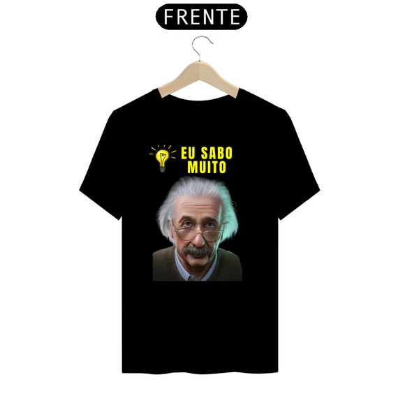 Camiseta edição especial Albert Einstein ( EU SABO MUITO)