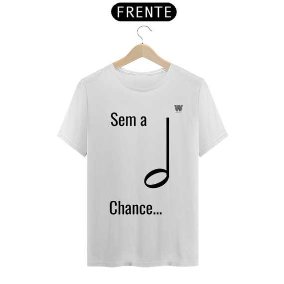 Camiseta Sem a mínima Chance