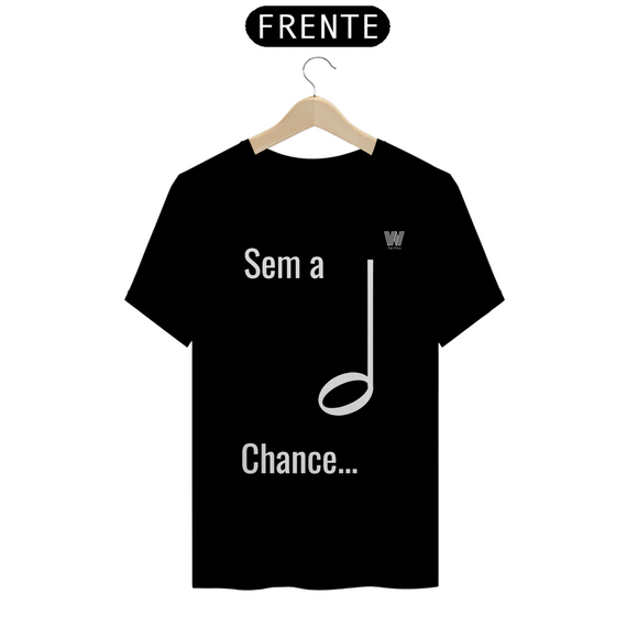 Camiseta Sem a mínima Chance B