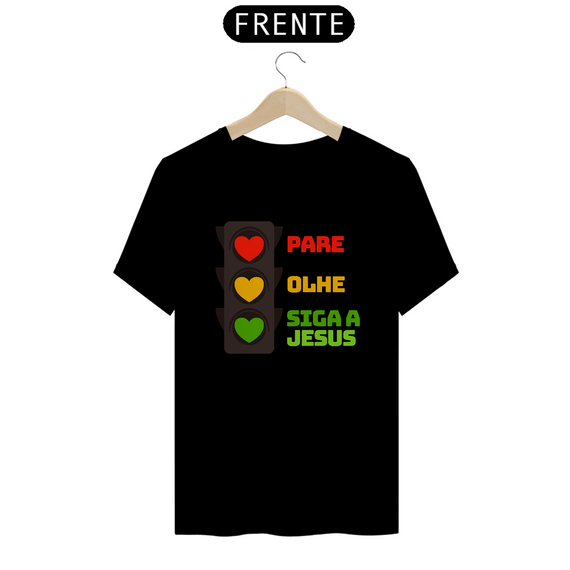 Camiseta Pare Olhe Siga a Jesus