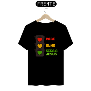 Camiseta Pare Olhe Siga a Jesus