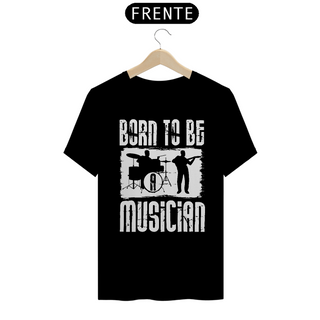 Camiseta Coleção Musical Born to be Musician 2
