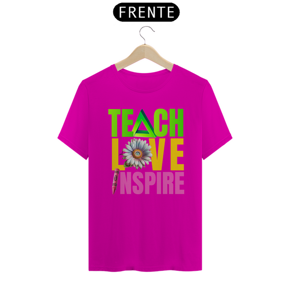 Camiseta Teach Love Inspire