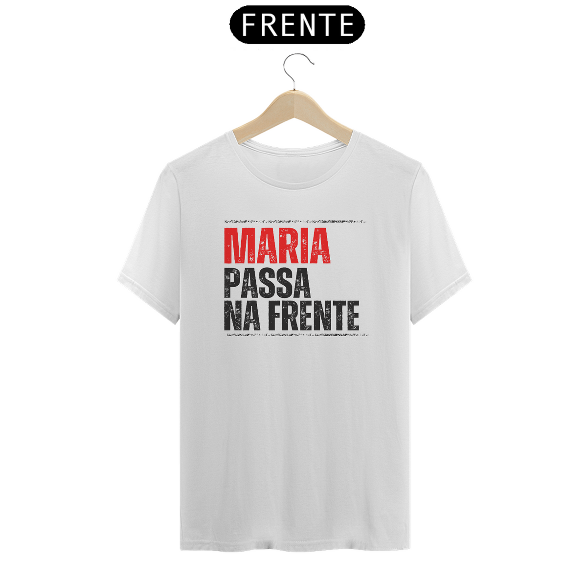 Nome do produto: Camiseta Maria Passa na Frente