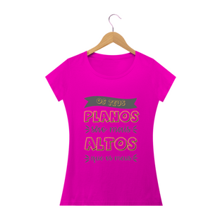 Nome do produtoCamisa Feminina Teus Planos - Várias Cores