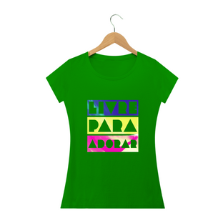 Nome do produtoCamisa Feminina Livre Para Adorar -  Várias Cores